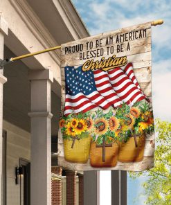Proud To Be American Blessed To Be A Christian Flag Proud To Be American Blessed To Be A Christian Flag