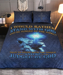 I would rather stand with God and be judged by the world than stand with the world and be judged by God - Quilt Bedding Set